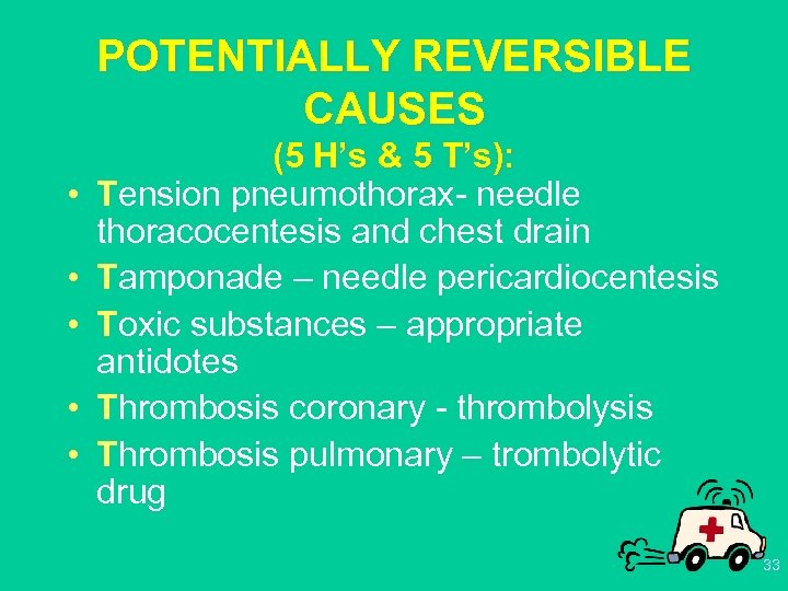 POTENTIALLY REVERSIBLE CAUSES • • • (5 H’s & 5 T’s): Tension pneumothorax- needle