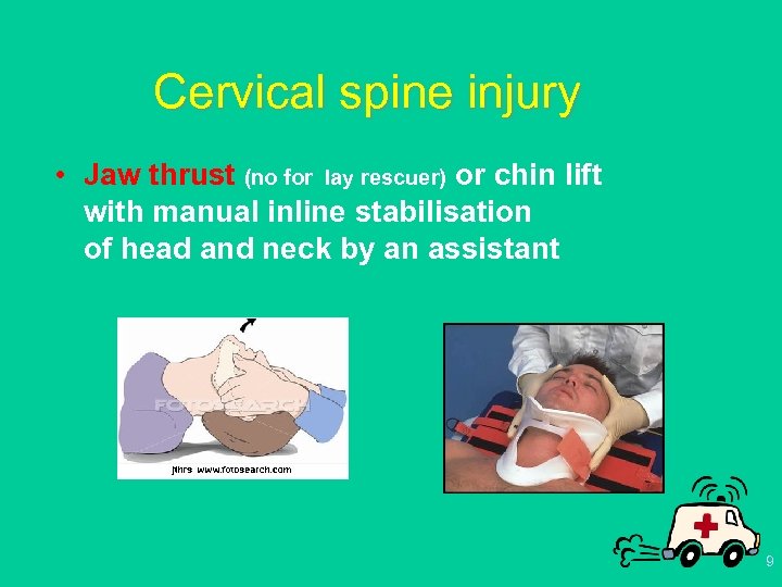 Cervical spine injury • Jaw thrust (no for lay rescuer) or chin lift with