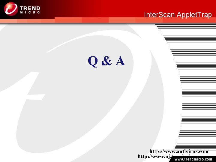 http: //www. nj. trendmicro. com Inter. Scan Applet. Trap Q&A http: //www. antivirus. com