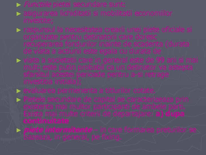 ► Functiile pietei secundare sunt: ► asigurarea lichiditatii si mobilitatii economiilor investite; ► raspunsul