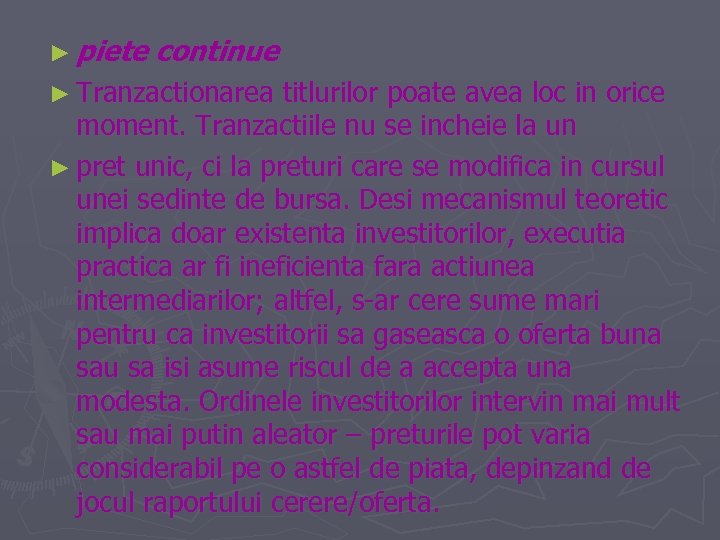 ► piete continue ► Tranzactionarea titlurilor poate avea loc in orice moment. Tranzactiile nu