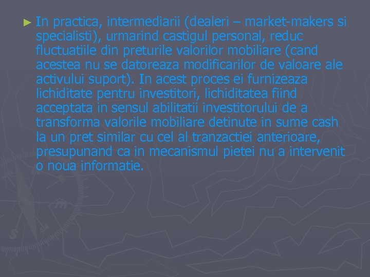 ► In practica, intermediarii (dealeri – market-makers si specialisti), urmarind castigul personal, reduc fluctuatiile