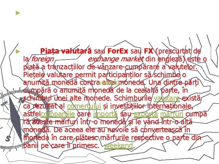 ► ► Piața valutară sau For. Ex sau FX (prescurtat de la foreign exchange