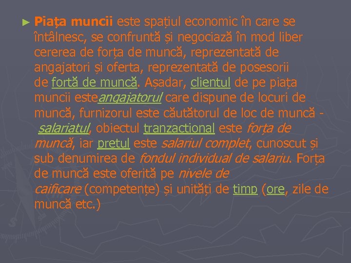 ► Piața muncii este spațiul economic în care se întâlnesc, se confruntă și negociază