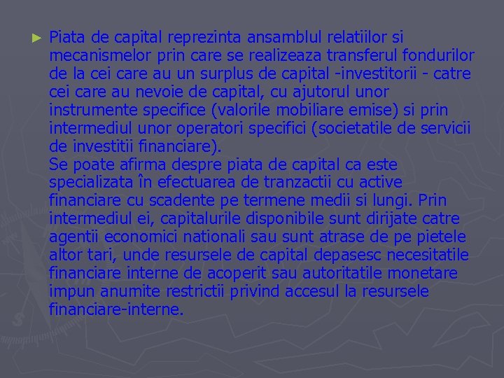 ► Piata de capital reprezinta ansamblul relatiilor si mecanismelor prin care se realizeaza transferul