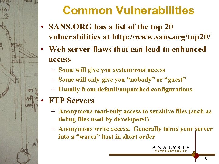Common Vulnerabilities • SANS. ORG has a list of the top 20 vulnerabilities at