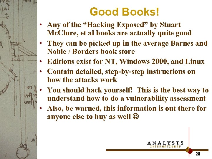 Good Books! • Any of the “Hacking Exposed” by Stuart Mc. Clure, et al