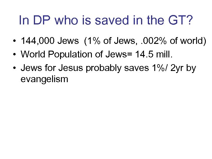 In DP who is saved in the GT? • 144, 000 Jews (1% of