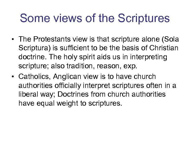 Some views of the Scriptures • The Protestants view is that scripture alone (Sola