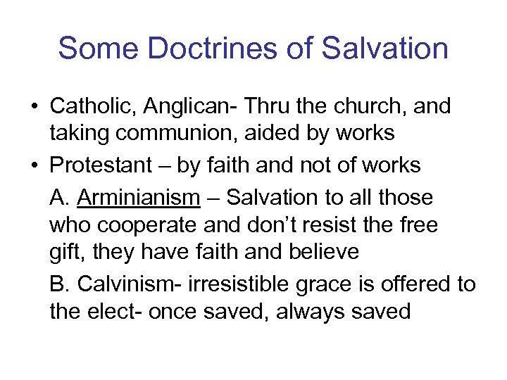 Some Doctrines of Salvation • Catholic, Anglican- Thru the church, and taking communion, aided