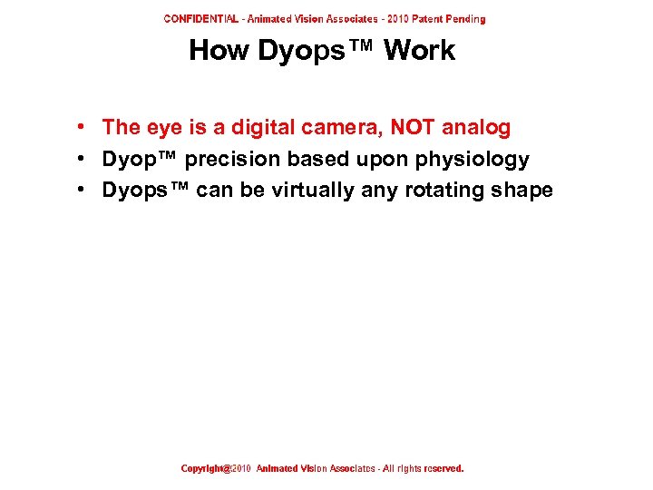 How Dyops™ Work • The eye is a digital camera, NOT analog • Dyop™