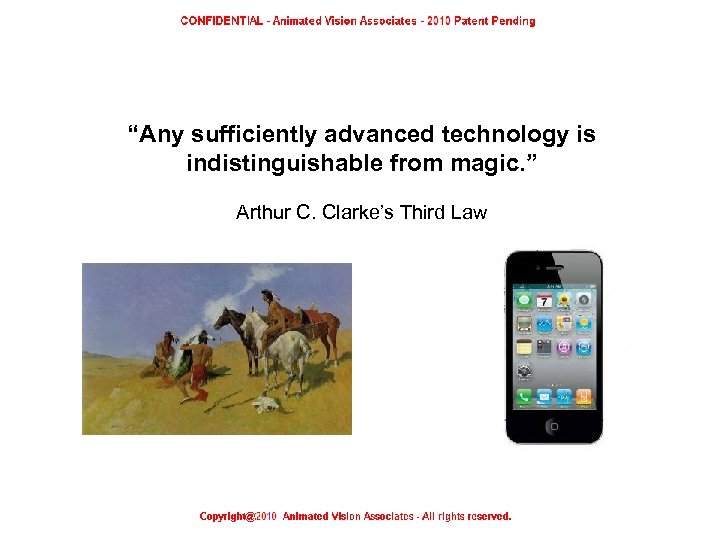 “Any sufficiently advanced technology is indistinguishable from magic. ” Arthur C. Clarke’s Third Law