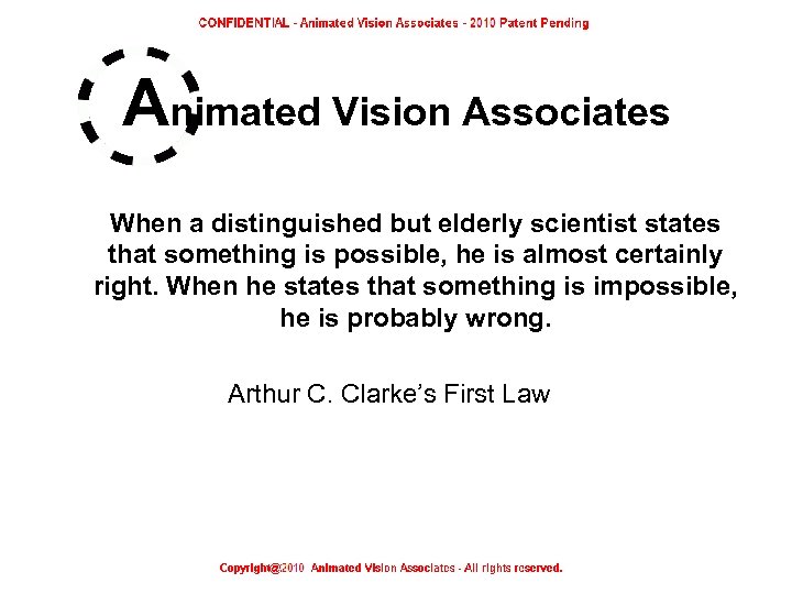 Animated Vision Associates When a distinguished but elderly scientist states that something is possible,