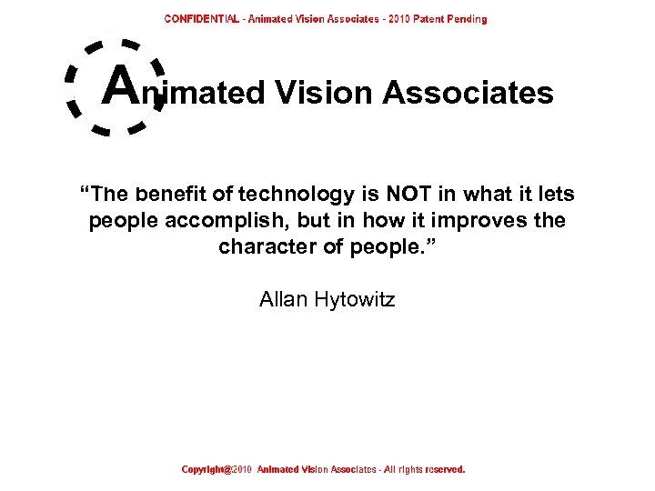 Animated Vision Associates “The benefit of technology is NOT in what it lets people