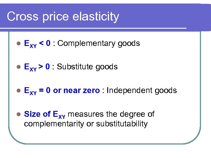 Cross price elasticity l EXY < 0 : Complementary goods l EXY > 0