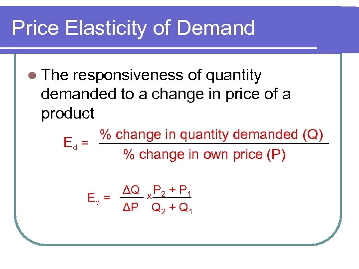 Price Elasticity of Demand l The responsiveness of quantity demanded to a change in