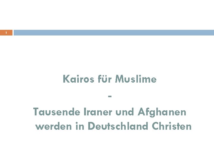 1 Kairos für Muslime Tausende Iraner und Afghanen werden in Deutschland Christen 