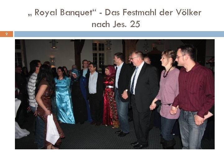 „ Royal Banquet“ - Das Festmahl der Völker nach Jes. 25 2 