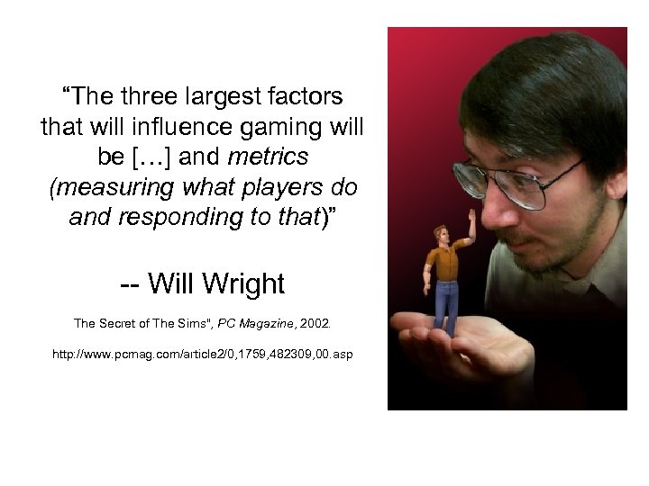 “The three largest factors that will influence gaming will be […] and metrics (measuring