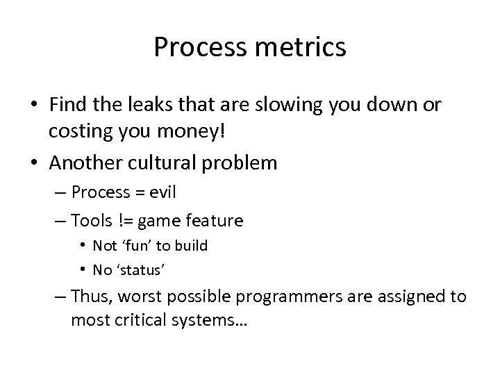 Process metrics • Find the leaks that are slowing you down or costing you