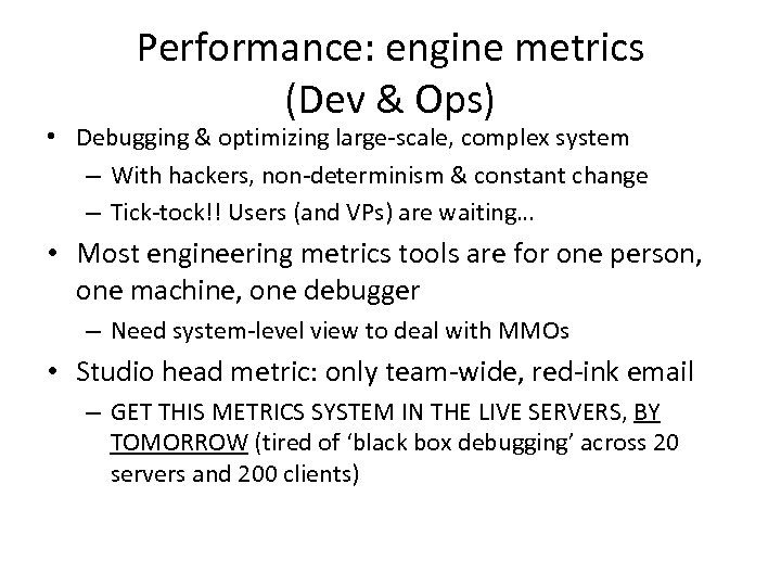 Performance: engine metrics (Dev & Ops) • Debugging & optimizing large-scale, complex system –