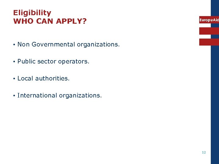 Eligibility WHO CAN APPLY? Europe. Aid • Non Governmental organizations. • Public sector operators.
