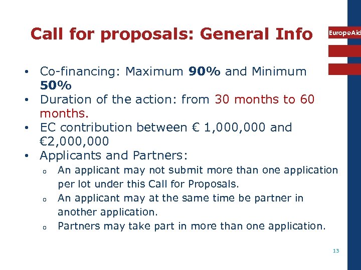 Call for proposals: General Info Europe. Aid • Co-financing: Maximum 90% and Minimum 50%