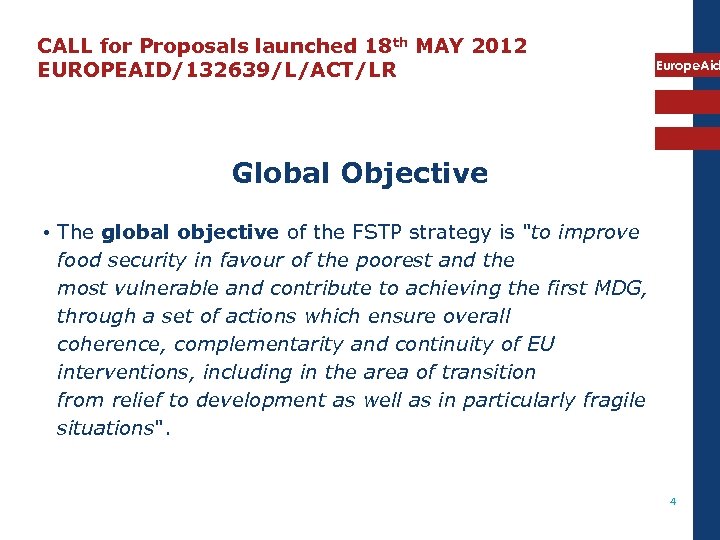 CALL for Proposals launched 18 th MAY 2012 EUROPEAID/132639/L/ACT/LR Europe. Aid Global Objective •