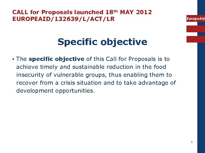 CALL for Proposals launched 18 th MAY 2012 EUROPEAID/132639/L/ACT/LR Europe. Aid Specific objective •