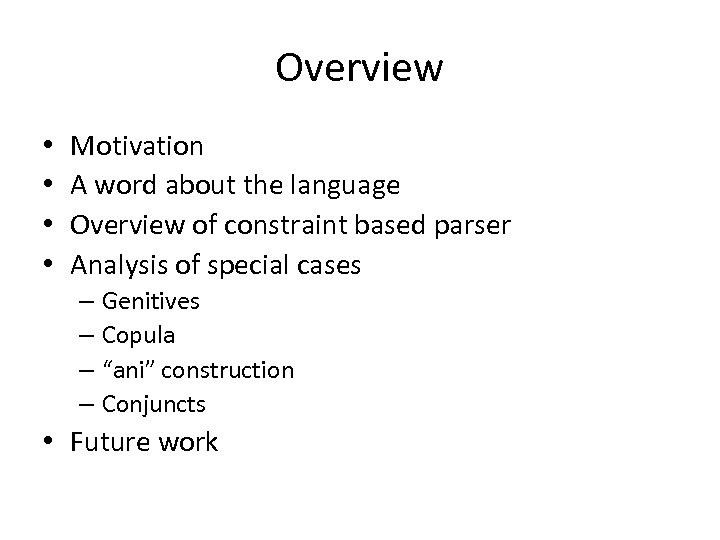 Overview • • Motivation A word about the language Overview of constraint based parser
