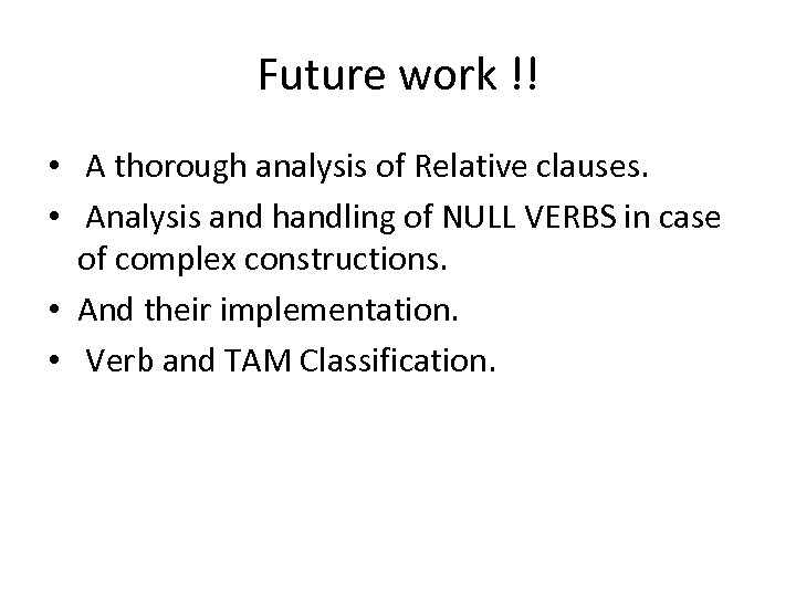 Future work !! • A thorough analysis of Relative clauses. • Analysis and handling