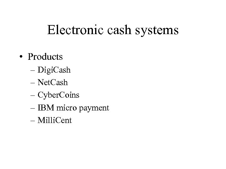 Electronic cash systems • Products – Digi. Cash – Net. Cash – Cyber. Coins