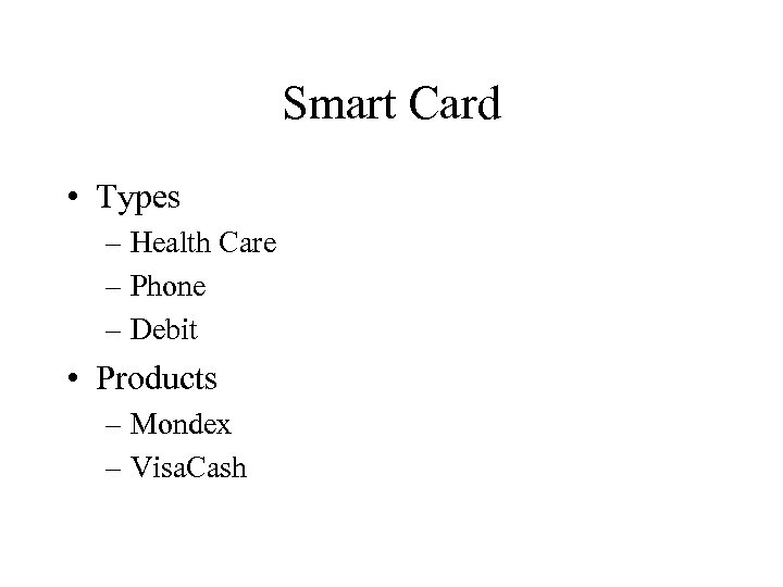 Smart Card • Types – Health Care – Phone – Debit • Products –