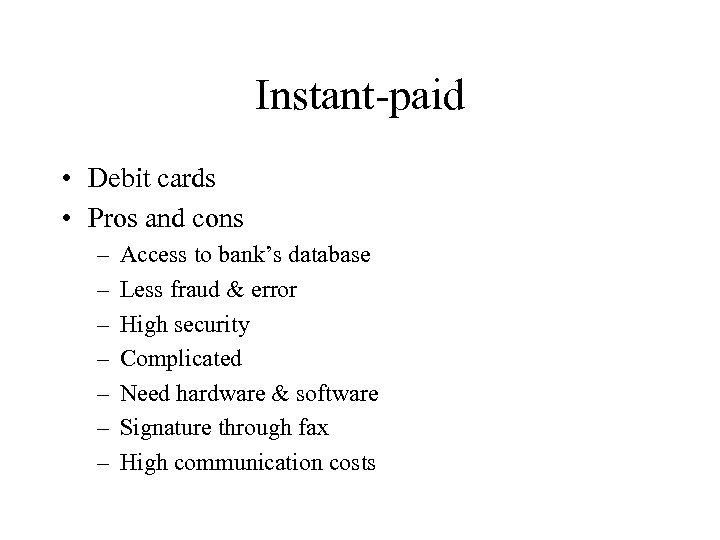 Instant-paid • Debit cards • Pros and cons – – – – Access to