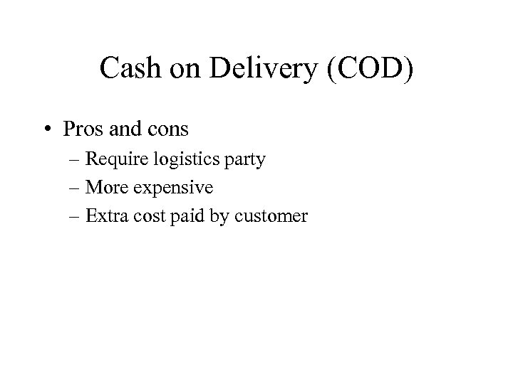 Cash on Delivery (COD) • Pros and cons – Require logistics party – More