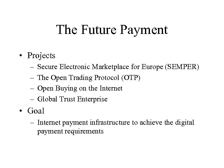 The Future Payment • Projects – – Secure Electronic Marketplace for Europe (SEMPER) The