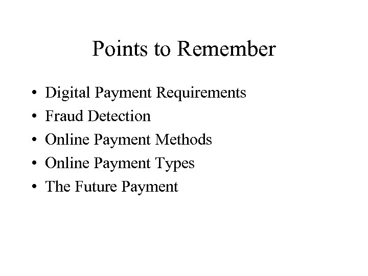 Points to Remember • • • Digital Payment Requirements Fraud Detection Online Payment Methods