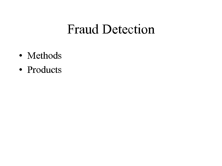 Fraud Detection • Methods • Products 