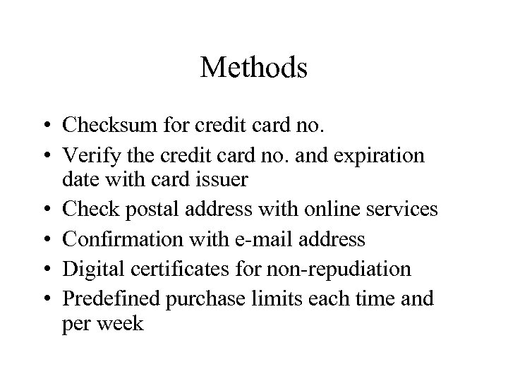 Methods • Checksum for credit card no. • Verify the credit card no. and
