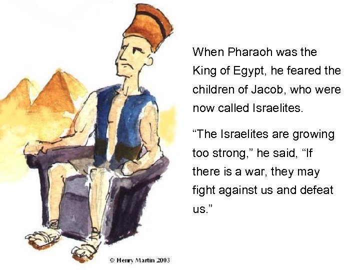 When Pharaoh was the King of Egypt, he feared the children of Jacob, who