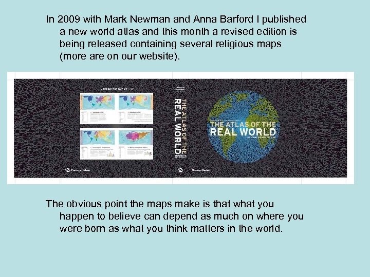In 2009 with Mark Newman and Anna Barford I published a new world atlas