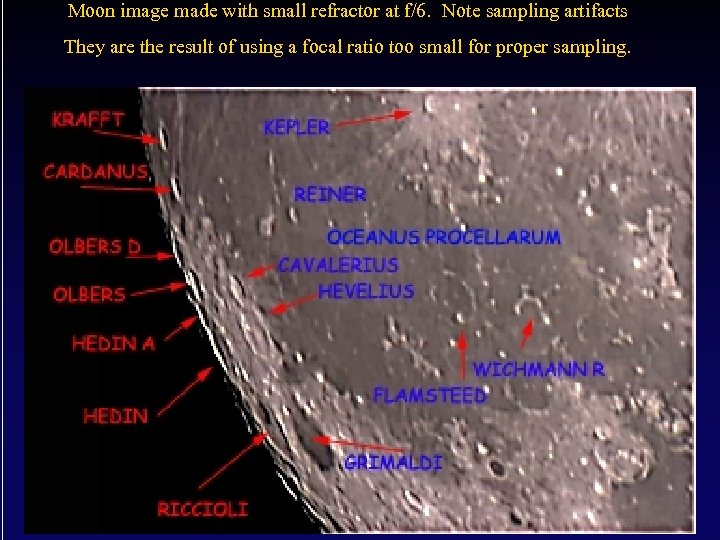 Moon image made with small refractor at f/6. Note sampling artifacts They are the