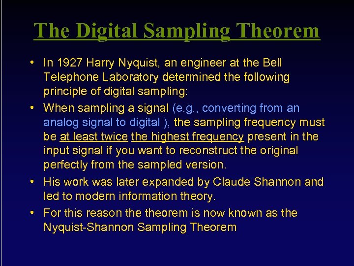 The Digital Sampling Theorem • In 1927 Harry Nyquist, an engineer at the Bell