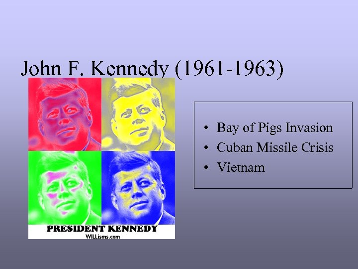 John F. Kennedy (1961 -1963) • Bay of Pigs Invasion • Cuban Missile Crisis