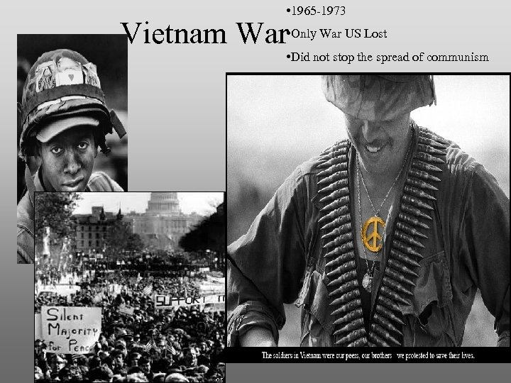  • 1965 -1973 Vietnam War • Only War US Lost • Did not