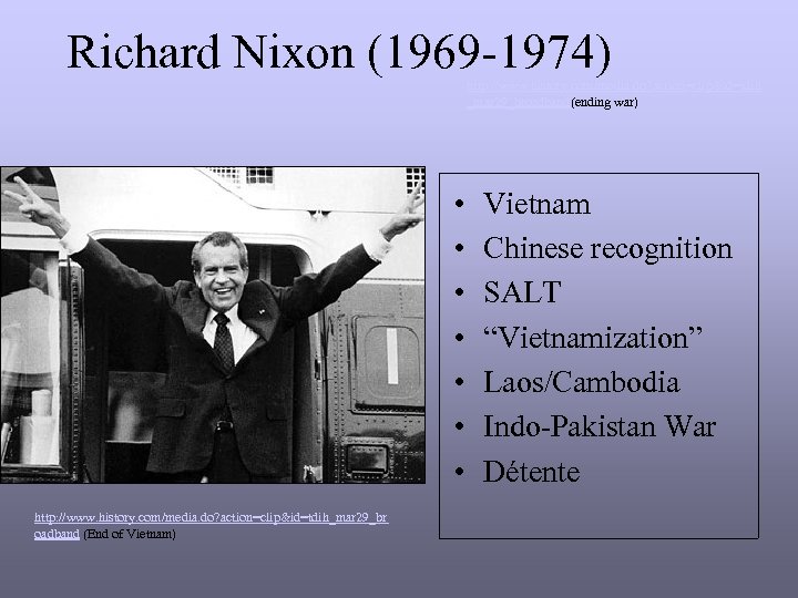 Richard Nixon (1969 -1974) http: //www. history. com/media. do? action=clip&id=tdih _mar 29_broadband(ending war) •