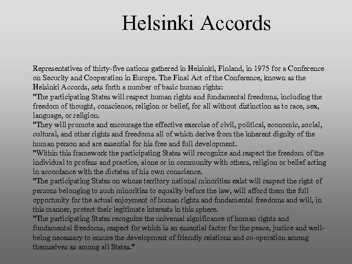 Helsinki Accords Representatives of thirty-five nations gathered in Helsinki, Finland, in 1975 for a