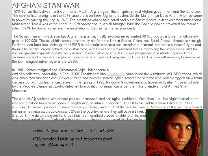 AFGHANISTAN WAR 1978– 92, conflict between anti-Communist Muslim Afghan guerrillas (mujahidin) and Afghan government