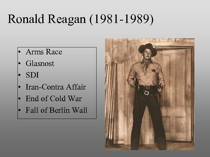 Ronald Reagan (1981 -1989) • • • Arms Race Glasnost SDI Iran-Contra Affair End