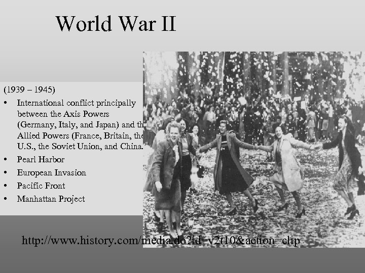 World War II (1939 – 1945) • International conflict principally between the Axis Powers